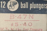 Lot of (9) Vlier B-47N Ball Plunger #5-40 1/4- 3/4 lb End Pressure