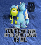 Disney Monsters University You're Not Even In the Same League As Me Shirt YM