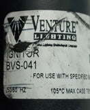 Venture Lighting BVS-041 Ballast Lamp Ignitor 50/60HZ 105*C Max Case Temp.